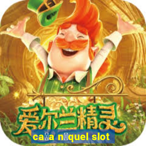 ca莽a n铆quel slot