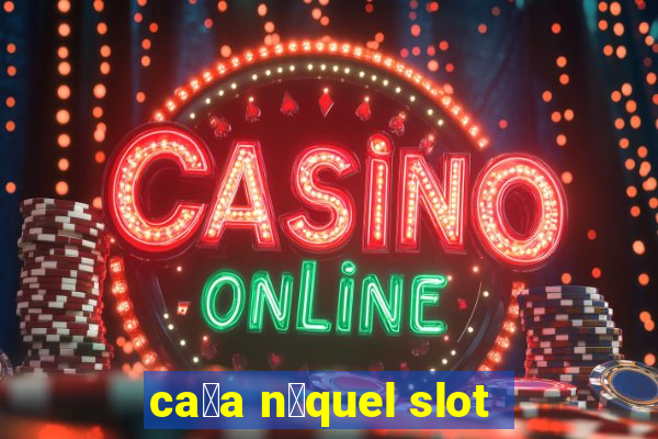 ca莽a n铆quel slot