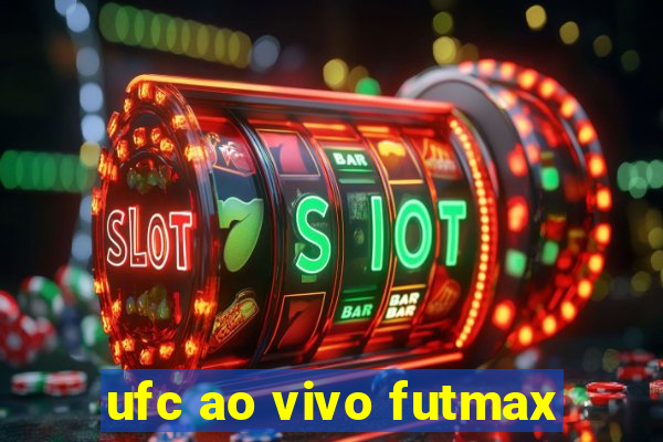 ufc ao vivo futmax