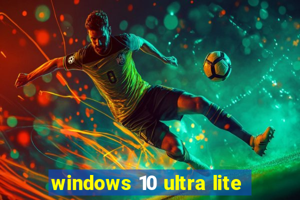 windows 10 ultra lite