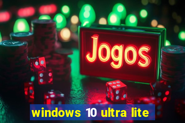 windows 10 ultra lite