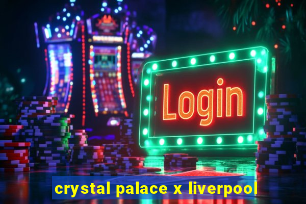 crystal palace x liverpool