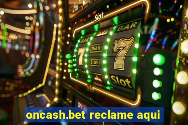 oncash.bet reclame aqui