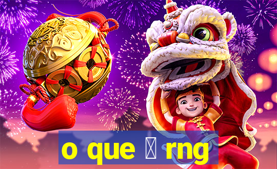 o que 茅 rng