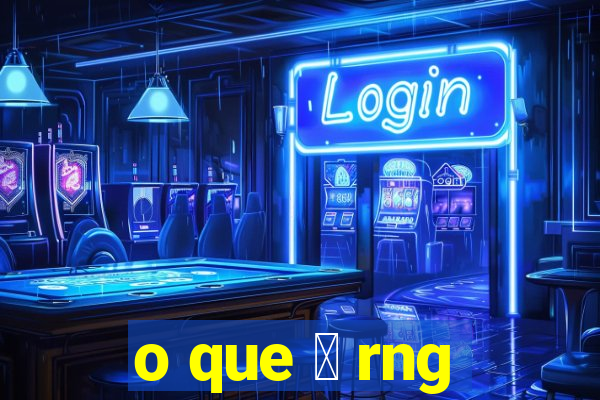 o que 茅 rng