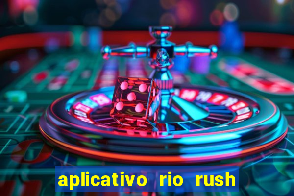 aplicativo rio rush paga mesmo