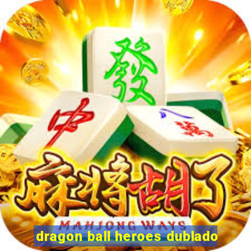 dragon ball heroes dublado