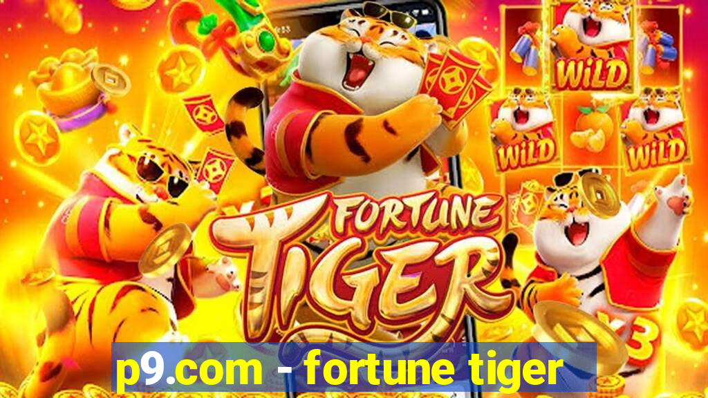 p9.com - fortune tiger