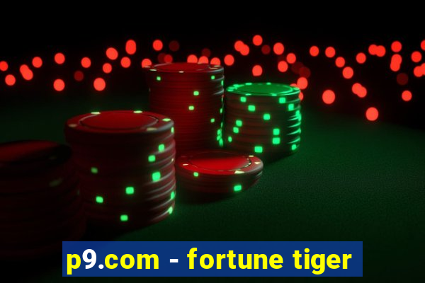 p9.com - fortune tiger