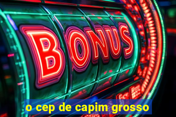 o cep de capim grosso