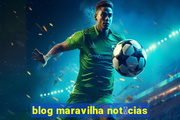 blog maravilha not铆cias