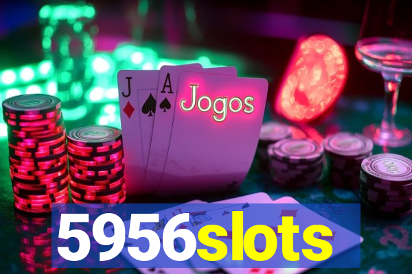 5956slots