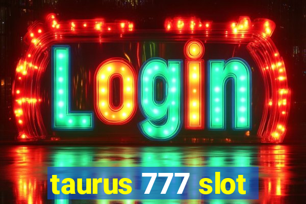 taurus 777 slot