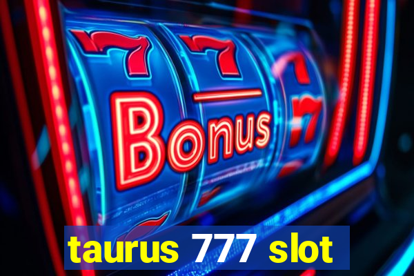 taurus 777 slot