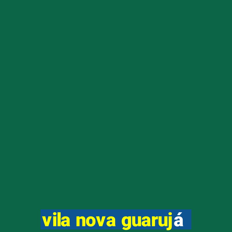 vila nova guarujá