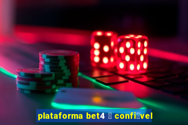 plataforma bet4 茅 confi谩vel