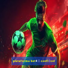 plataforma bet4 茅 confi谩vel