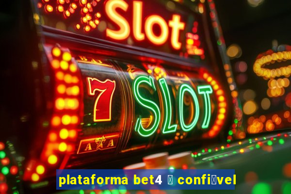 plataforma bet4 茅 confi谩vel