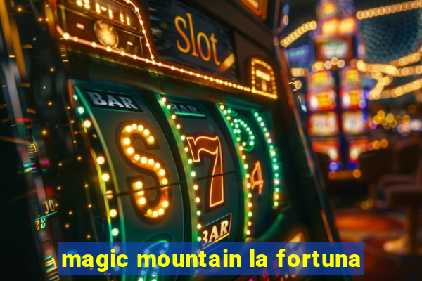 magic mountain la fortuna