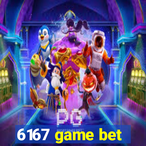 6167 game bet