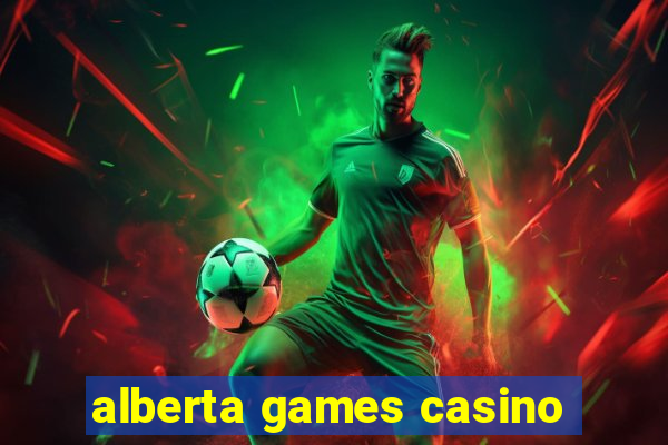 alberta games casino