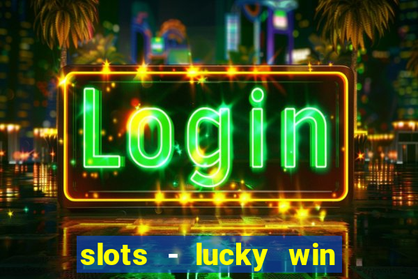 slots - lucky win casino games