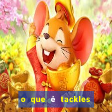 o que é tackles no futebol na betano