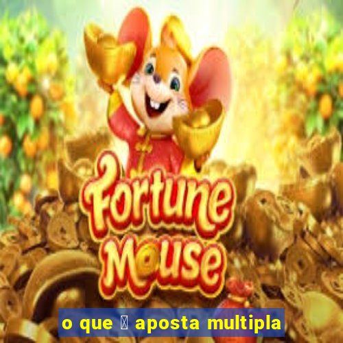 o que 茅 aposta multipla