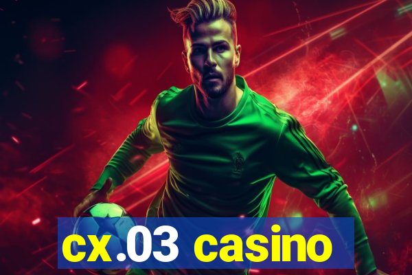 cx.03 casino