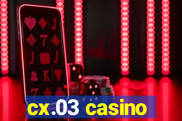 cx.03 casino