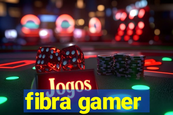 fibra gamer