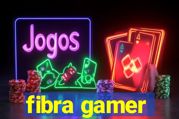 fibra gamer