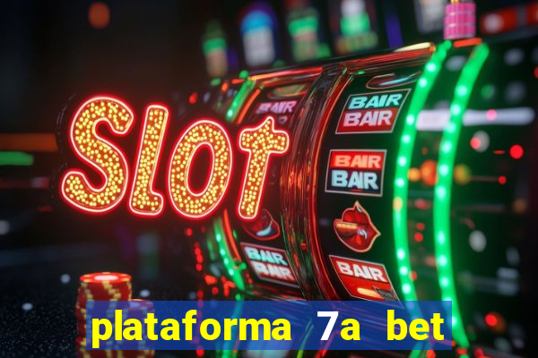 plataforma 7a bet 茅 confi谩vel