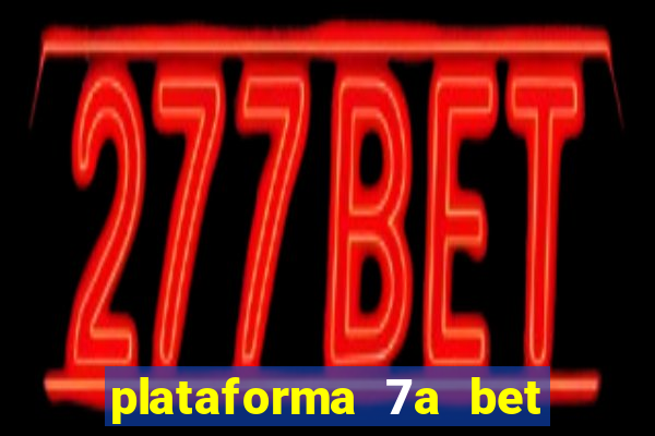 plataforma 7a bet 茅 confi谩vel