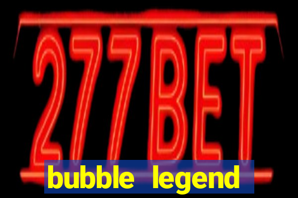 bubble legend ganhar dinheiro acesso antecipado