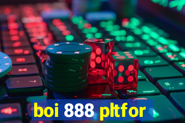 boi 888 pltfor