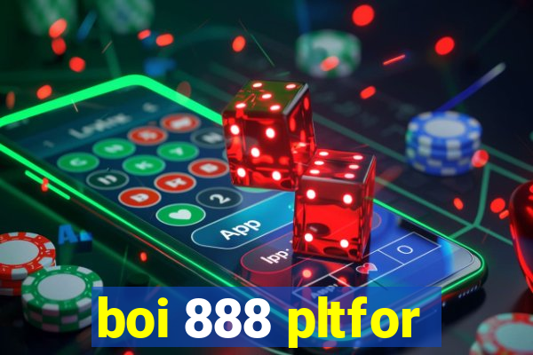 boi 888 pltfor