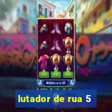 lutador de rua 5