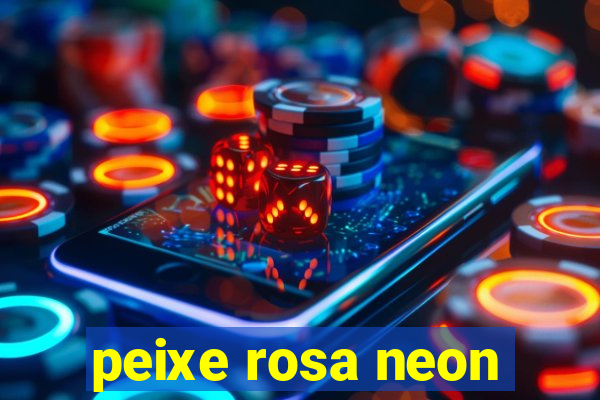 peixe rosa neon