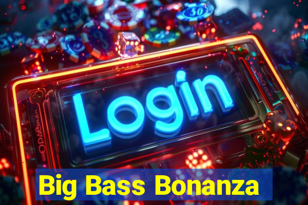 Big Bass Bonanza