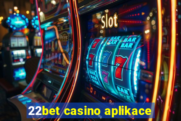 22bet casino aplikace