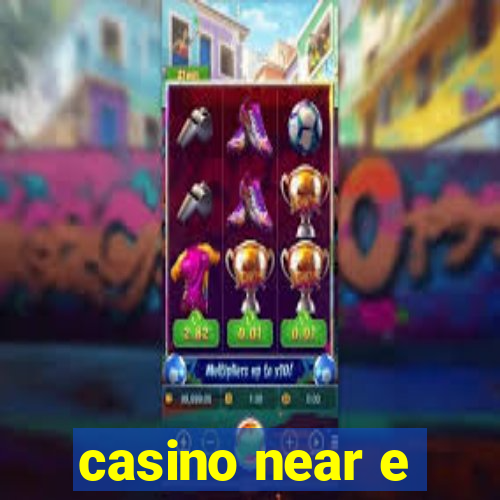 casino near e