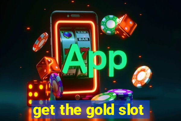 get the gold slot