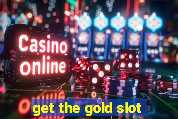 get the gold slot