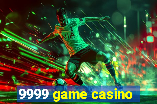 9999 game casino