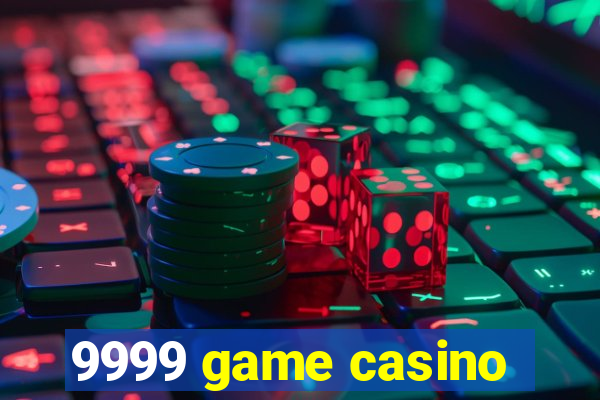 9999 game casino