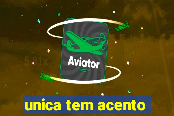 unica tem acento