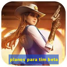 planos para tim beta