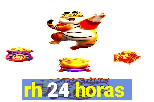 rh 24 horas