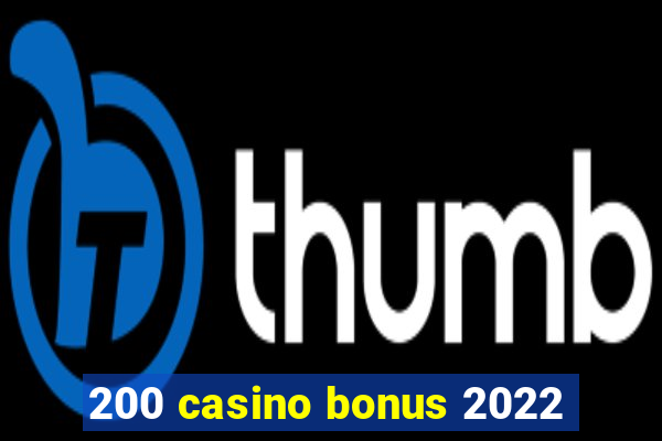 200 casino bonus 2022